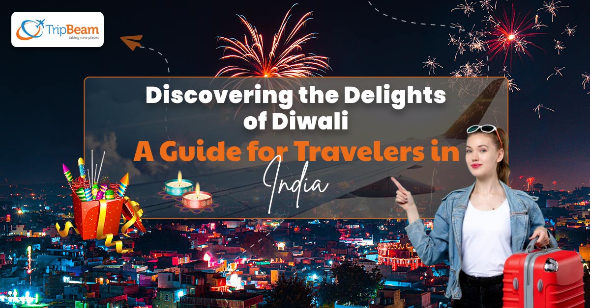 Discovering the Delights of Diwali: A Guide for Travelers in India