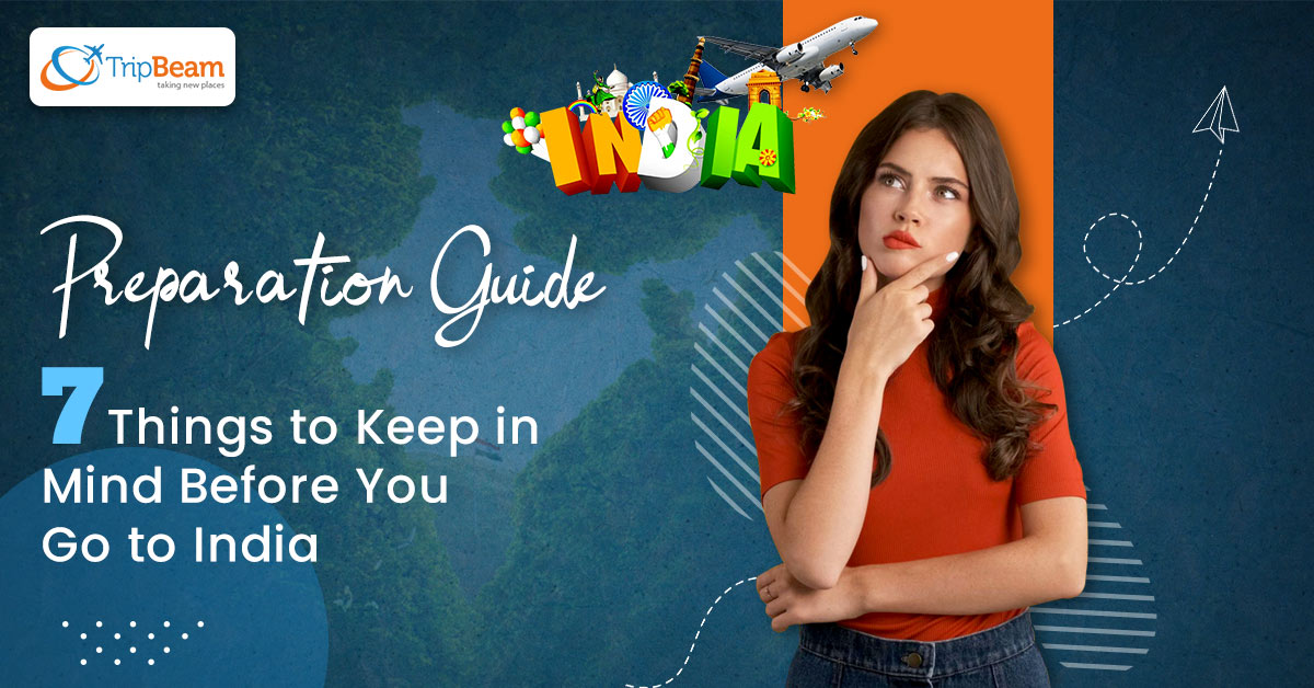 Preparation Guide: 7 Things to Keep in Mind Before You Go to India