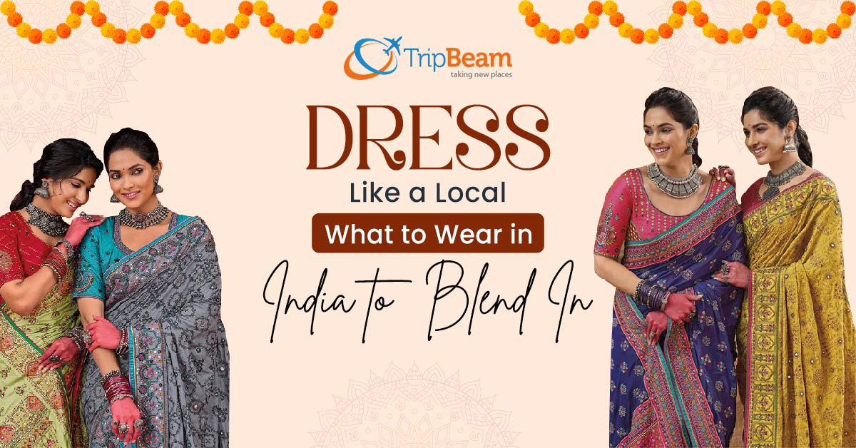 Dress Like a Local: What to Wear in India to Blend In