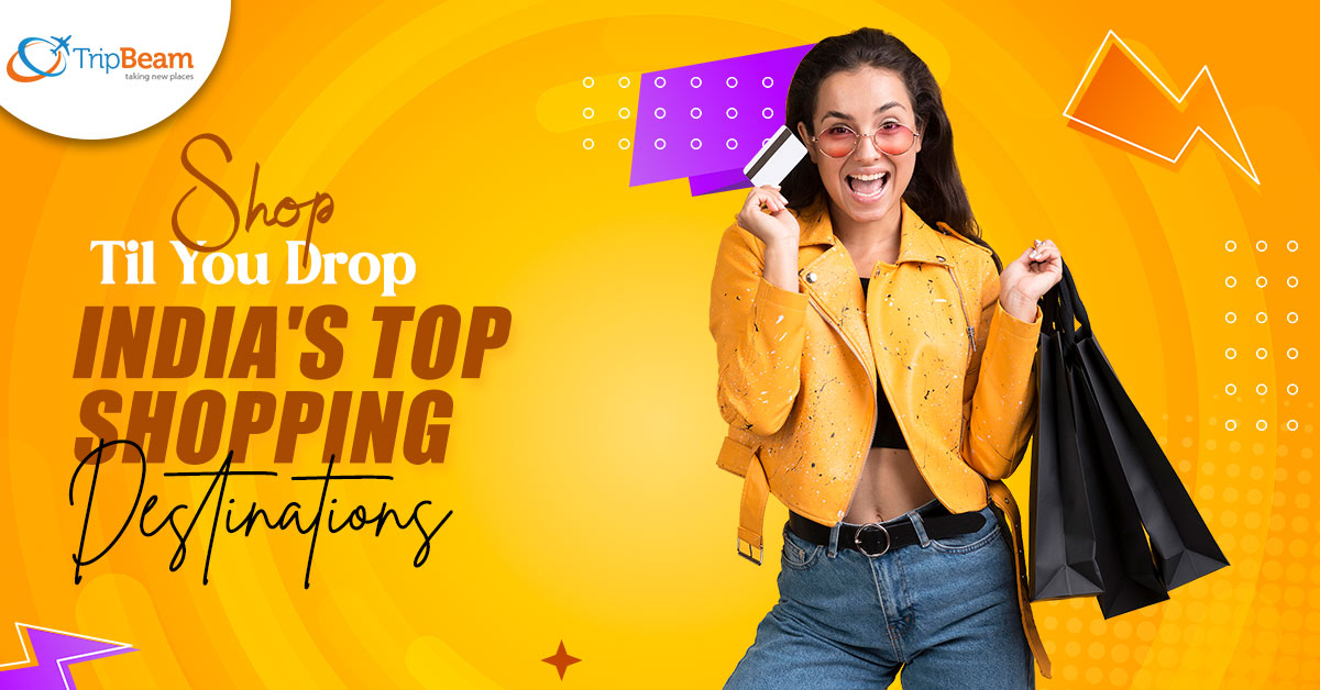 Shop ‘Til You Drop: India’s Top Shopping Destinations