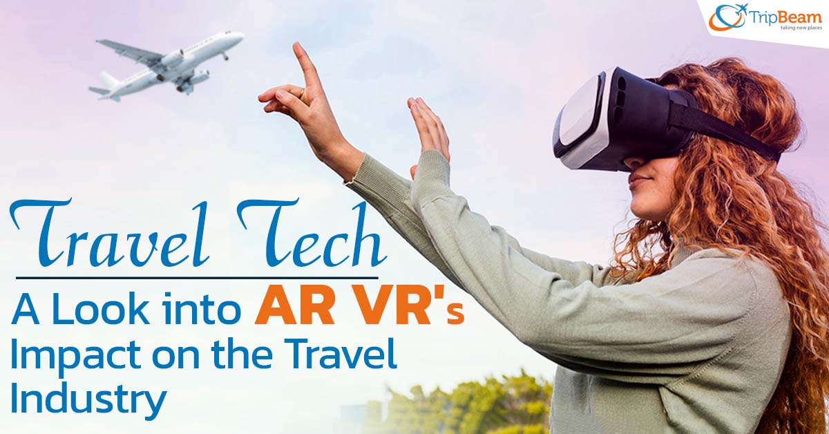 Travel Tech: A Look into AR VR’s Impact on the Travel Industry