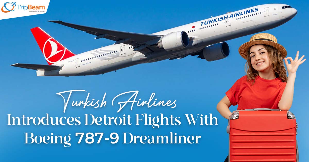 Turkish Airlines Introduces Detroit Flights With Boeing 787-9 Dreamliner
