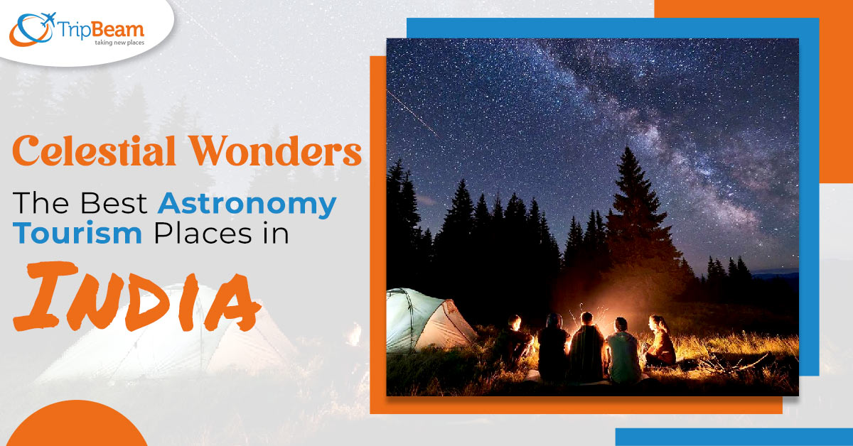 Celestial Wonders: The Best Astronomy Tourism Places in India