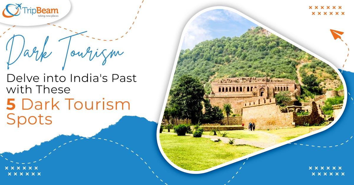 Dark Tourism: Delve into India’s Past with These 5 Dark Tourism Spots