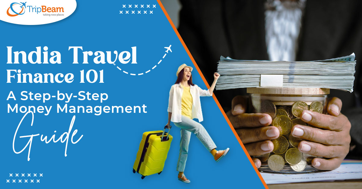 India Travel Finance 101: A Step-by-Step Money Management Guide
