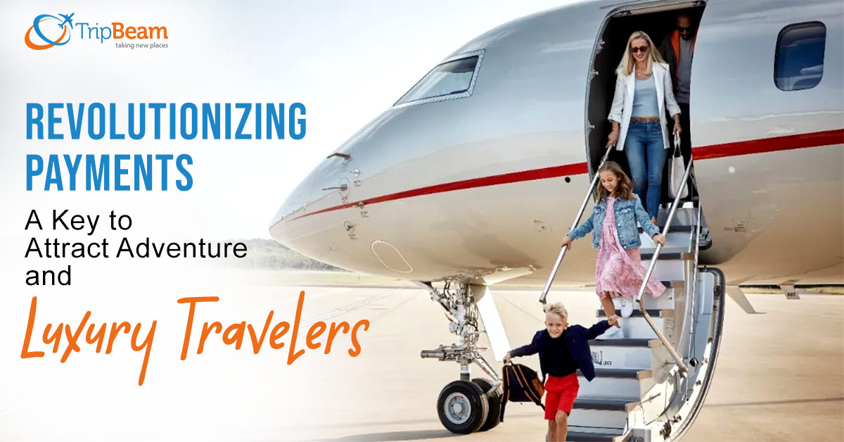 Revolutionizing Payments: A Key to Attract Adventure and Luxury Travelers