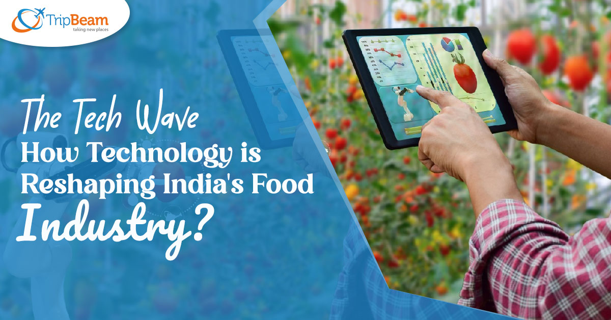 The Tech Wave: How Technology is Reshaping India’s Food Industry?