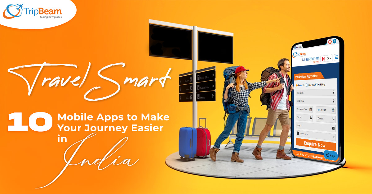 Travel Smart: 10 Mobile Apps to Make Your Journey Easier in India