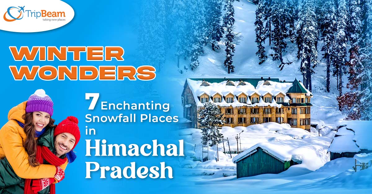 Winter Wonders: 7 Enchanting Snowfall Places in Himachal Pradesh