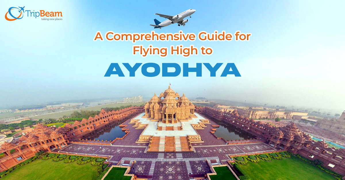 A Comprehensive Guide for Flying High to Ayodhya