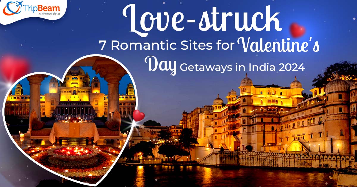 Love-struck: 7 Romantic Sites for Valentine’s Day Getaways in India 2024