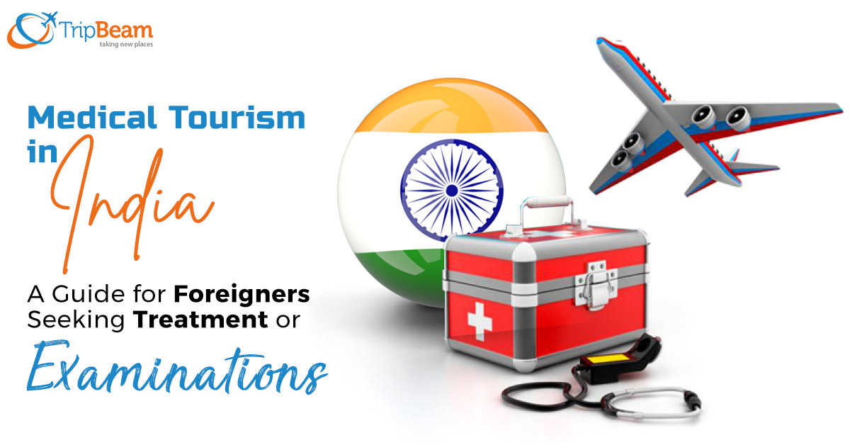 Medical Tourism in India- A Guide for Foreigners Seeking Treatment or Examinations