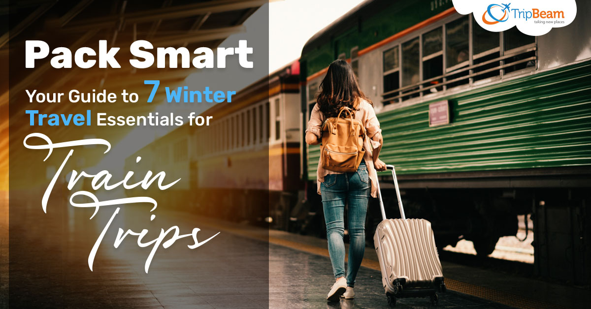 Pack Smart – Your Guide to 7 Winter Travel Essentials for Train Trips