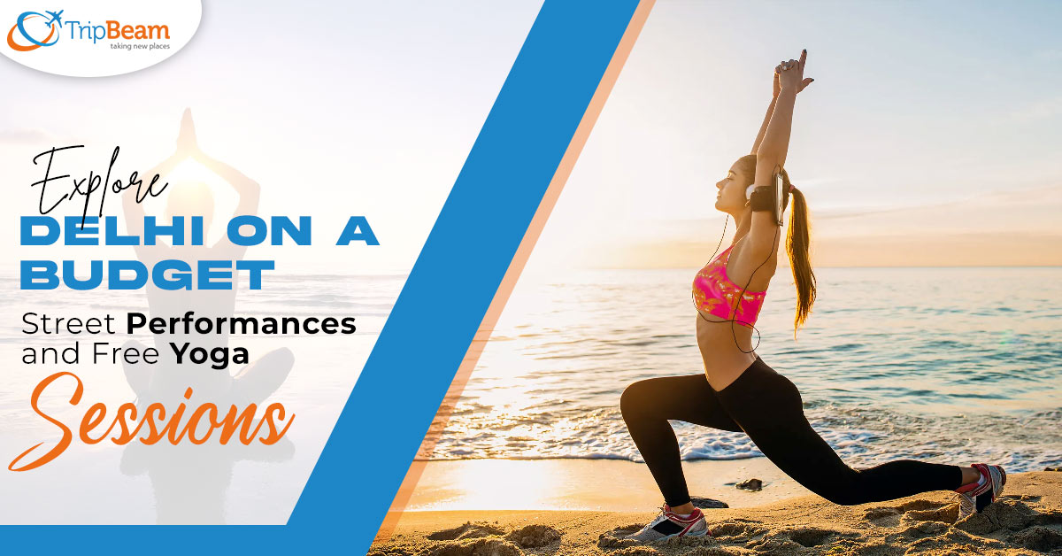 Explore Delhi on a Budget: Street Performances and Free Yoga Sessions