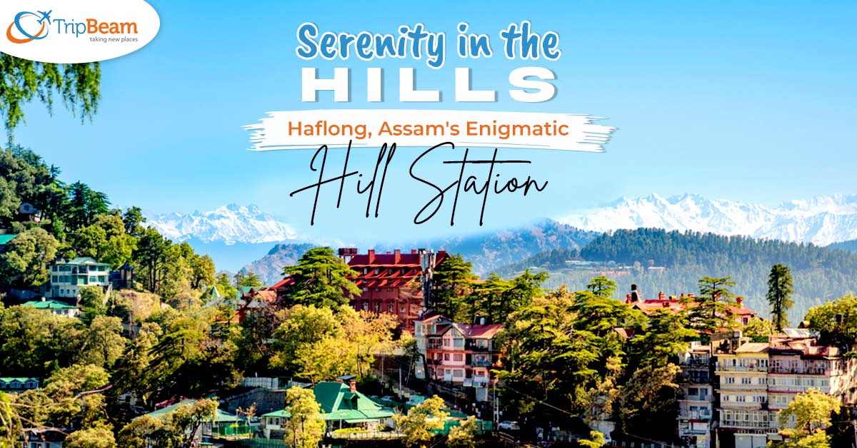 Serenity in the Hills Haflong Assam's Enigmatic Hill Station