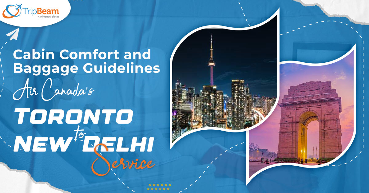 Cabin Comfort and Baggage Guidelines Air Canada's Toronto to New Delhi Service