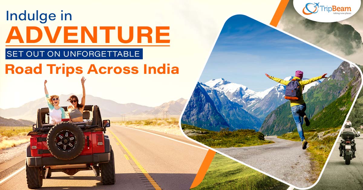 Indulge in Adventure: Set Out on Unforgettable Road Trips Across India
