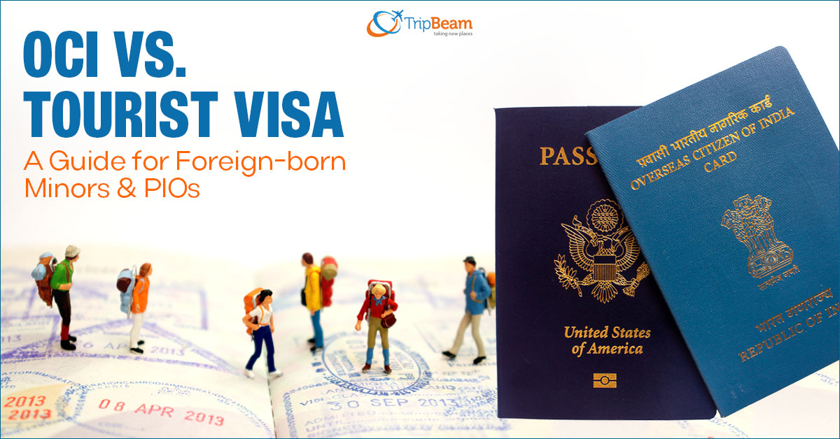 OCI vs Tourist Visa A Guide for Foreign born Minors and PIOs