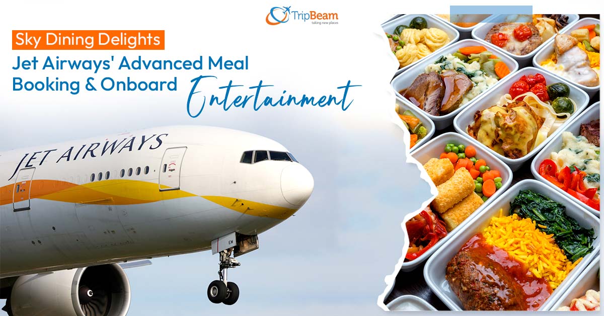 Sky Dining Delights: Jet Airways’ Advanced Meal Booking & Onboard Entertainment