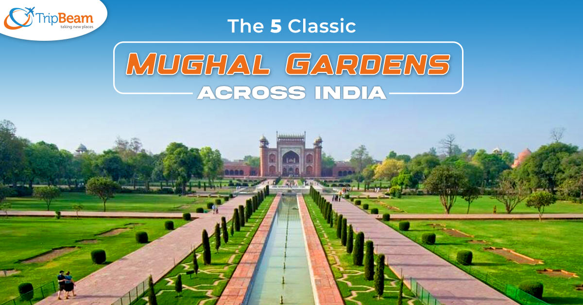 The 5 Classic Mughal Gardens Across India