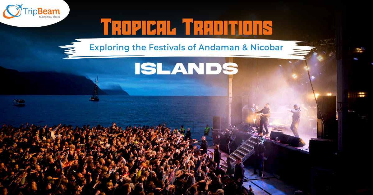 Tropical Traditions- Exploring the Festivals of Andaman & Nicobar Islands