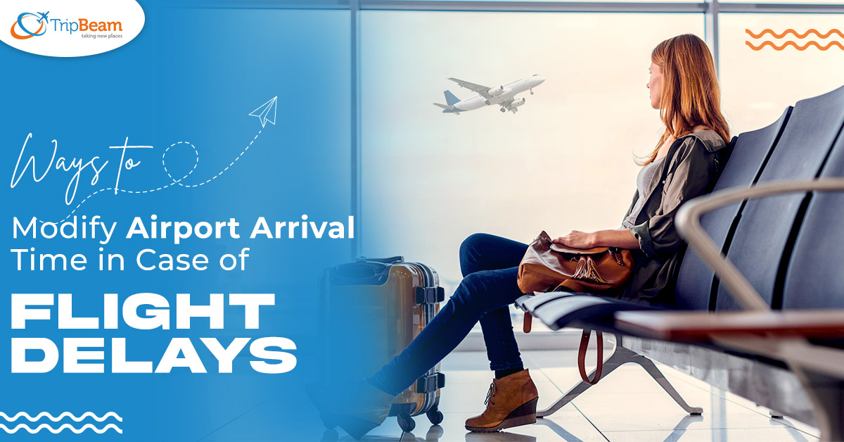 Ways to Modify Airport Arrival Time in Case of Flight Delays