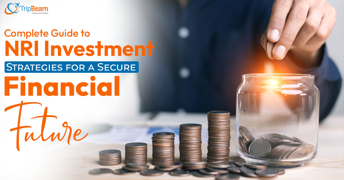 Complete Guide to NRI Investment Strategies for a Secure Financial Future