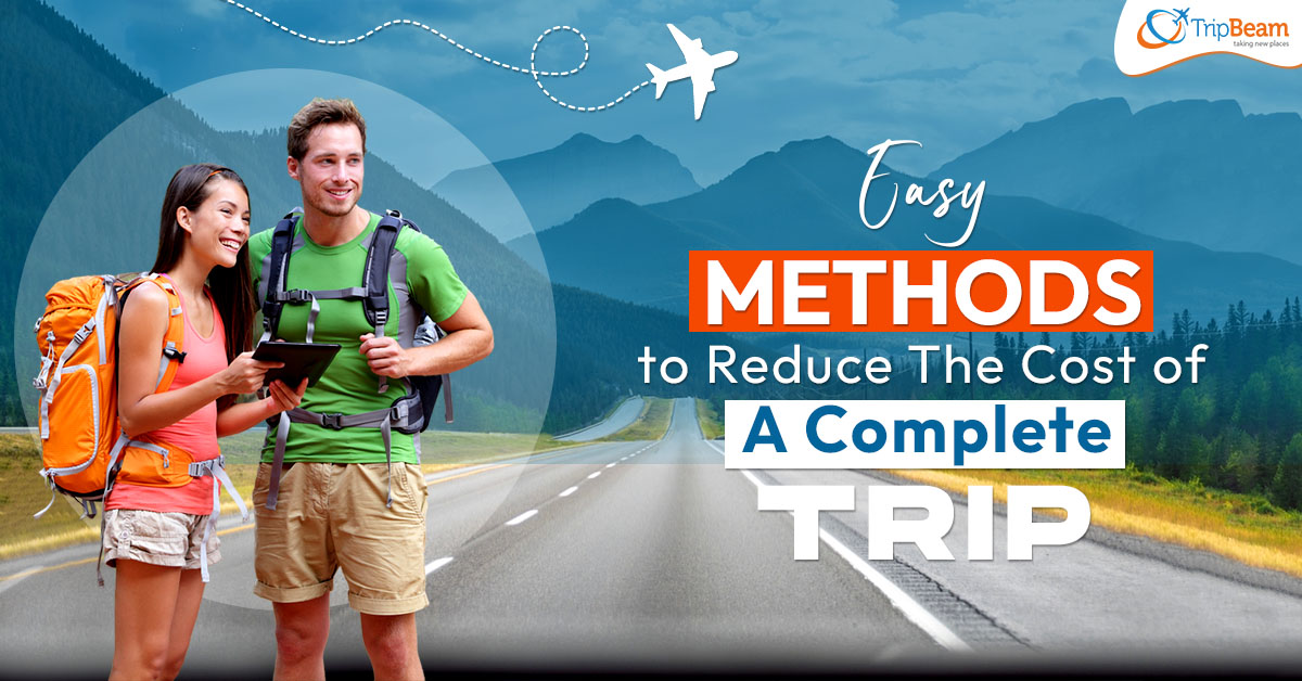Easy Methods to Reduce The Cost of A Complete Trip