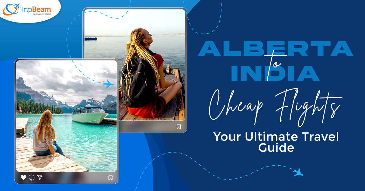 Alberta to India Cheap Flights: Your Ultimate Travel Guide