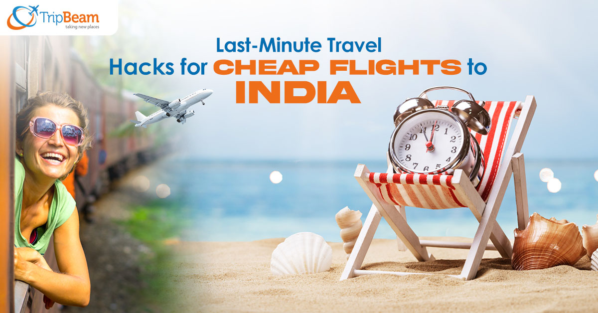 Last Minute Travel Hacks for Cheap Flights to India