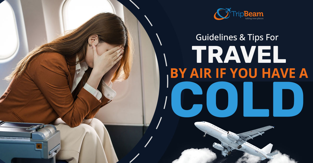 Guidelines And Tips For Travel By Air If You Have A Cold