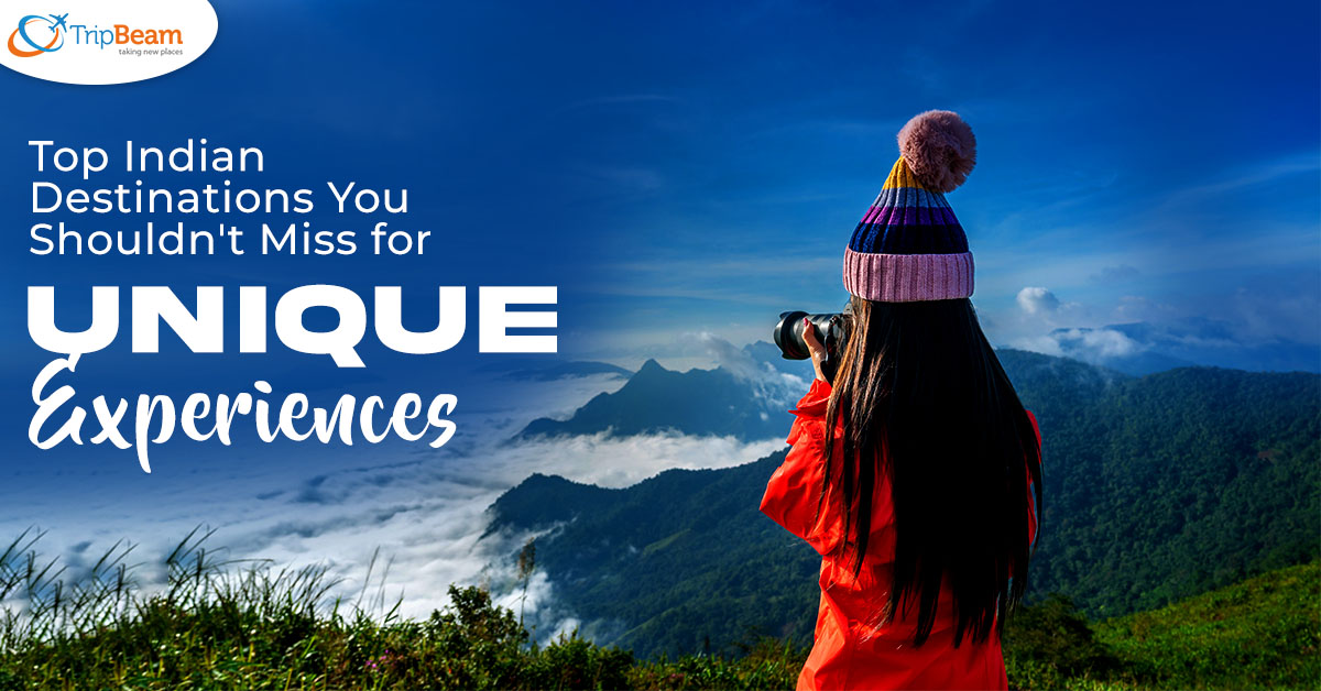 Top Indian Destinations You Shouldn’t Miss for Unique Experiences