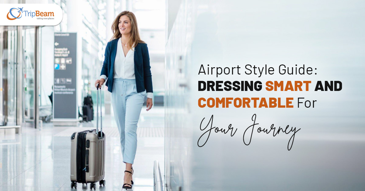 Airport Style Guide: Dressing Smart And Comfortable For Your Journey – tripbeam.ca