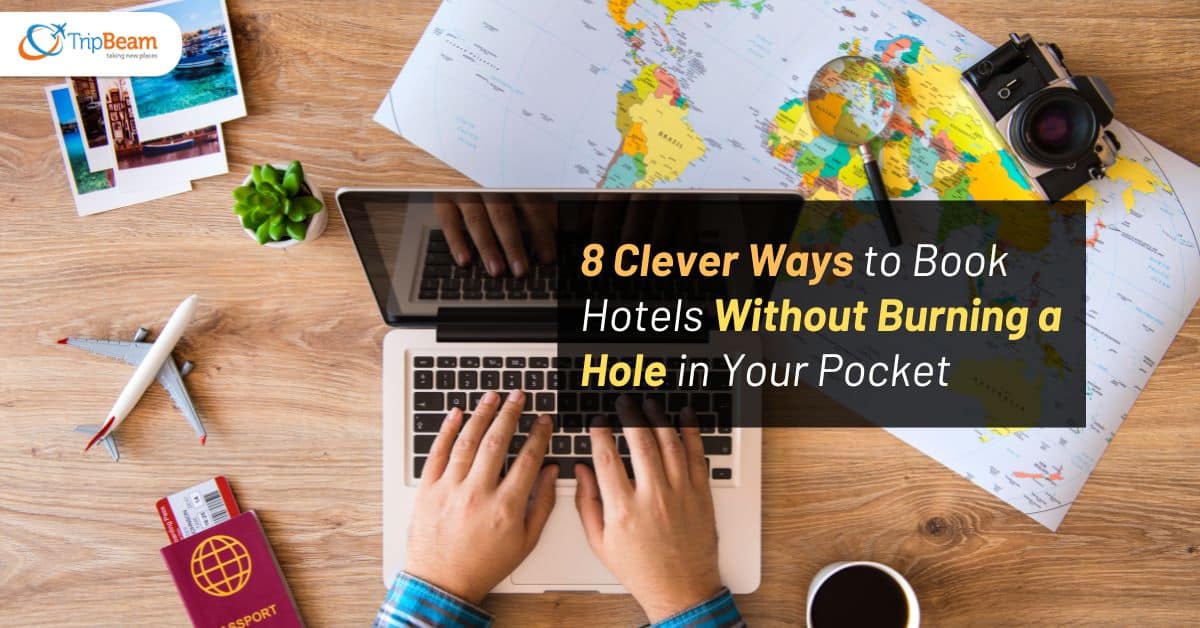 8 Clever Ways to Book Hotels Without Burning a Hole in Your Pocket