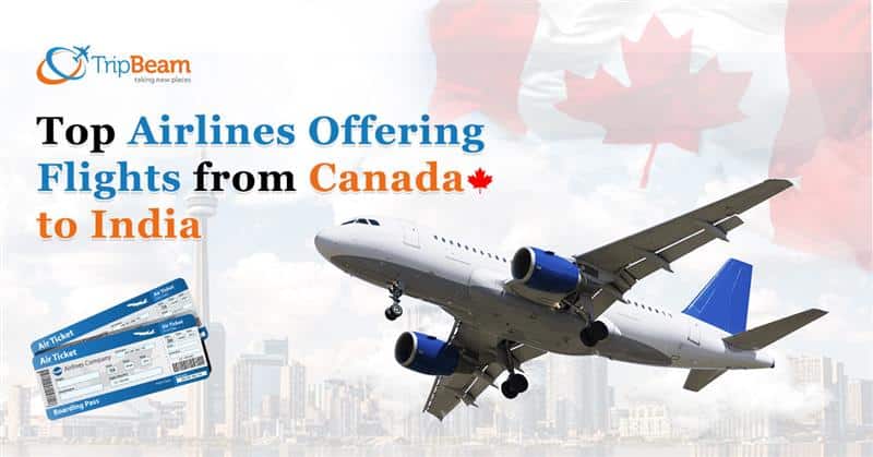 Top Airlines Offering Flights From Canada to India