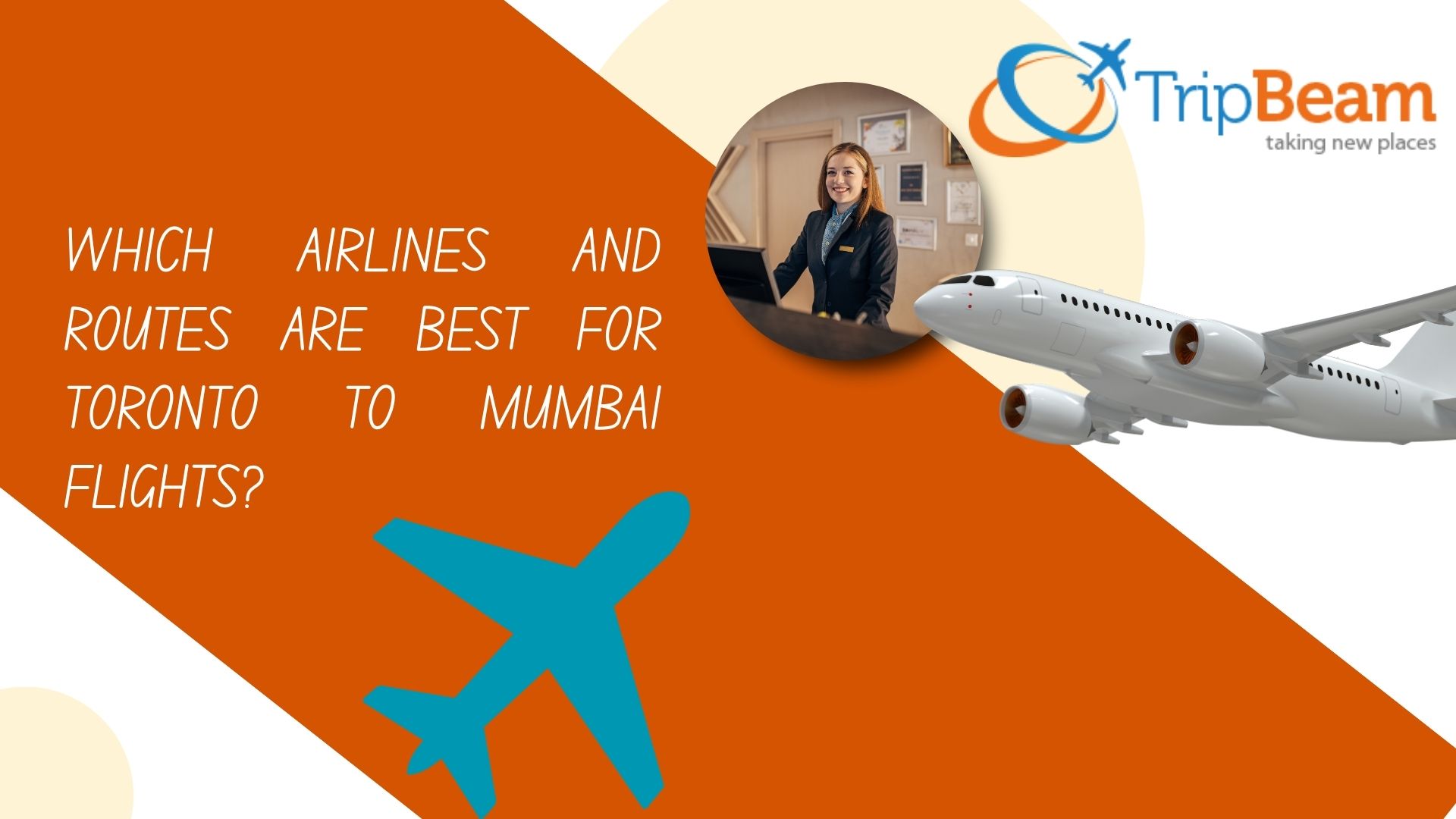 Which Airlines and Routes Are Best for Toronto to Mumbai Flights?