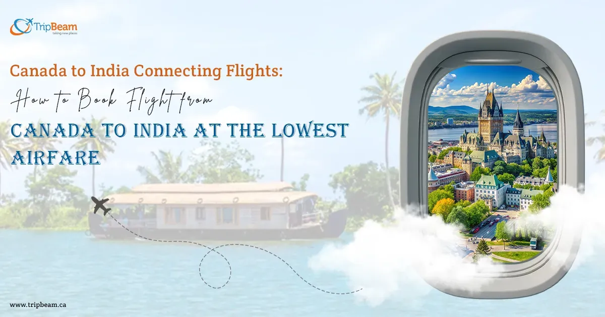Canada to India Connecting Flights: How to Book Flight from Canada to India at the Lowest Airfare