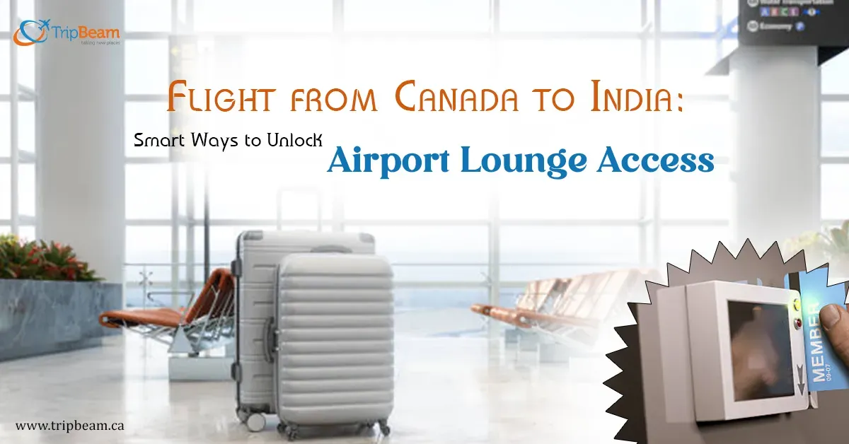 Flight from Canada to India: Smart Ways to Unlock Airport Lounge Access