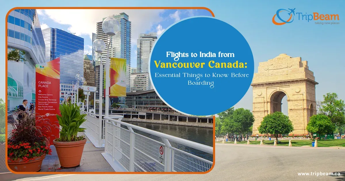 Flights to India from Vancouver Canada: Essential Things to Know Before Boarding