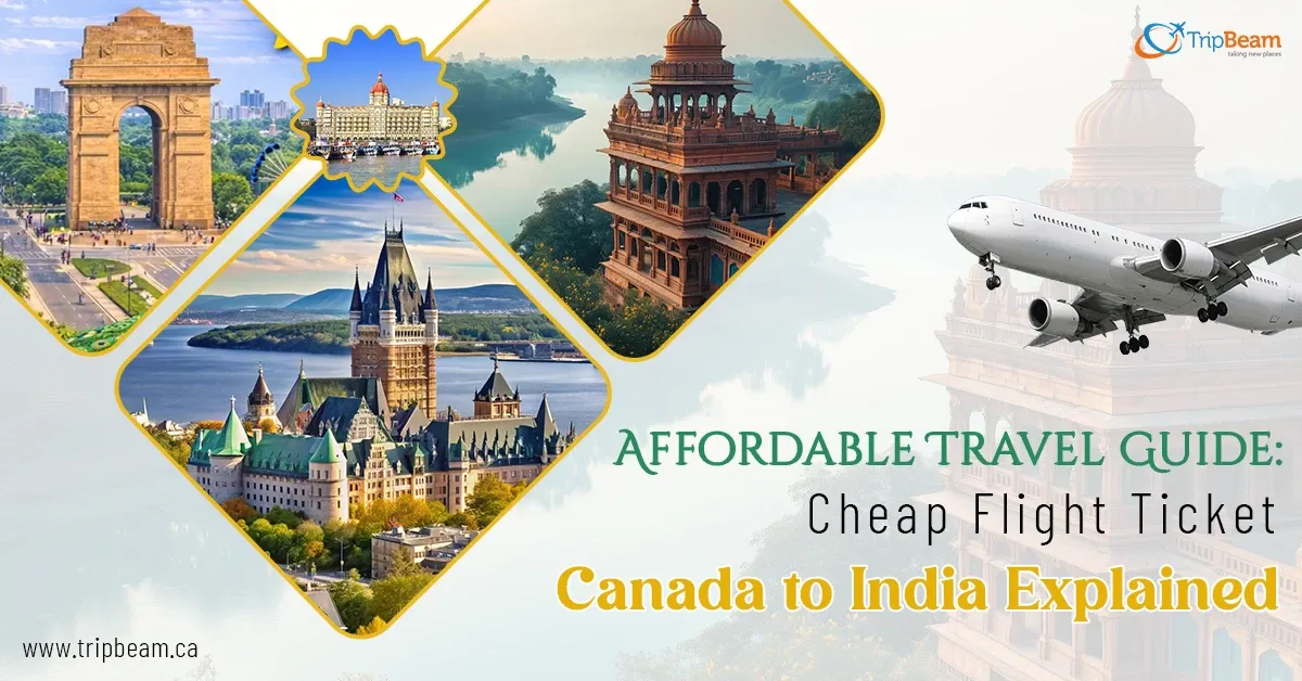 Affordable Travel Guide: Cheap Flight Ticket Canada to India Explained