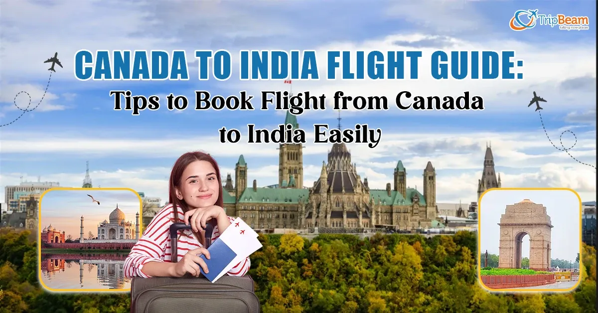 Canada to India Flight Guide: Tips to Book Flight from Canada to India Easily