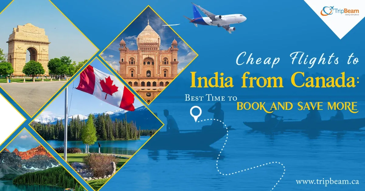 Cheap Flights to India from Canada: Best Time to Book and Save More
