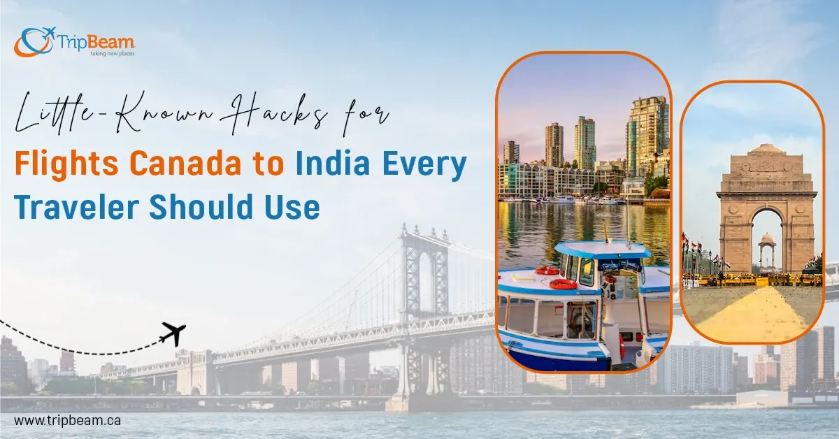 Little-Known Hacks for Flights Canada to India Every Traveler Should Use