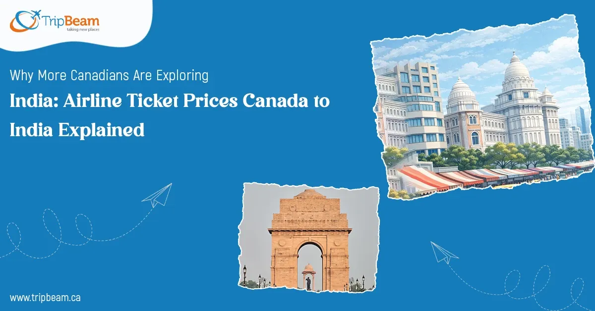 Why More Canadians Are Exploring India: Airline Ticket Prices Canada to India Explained